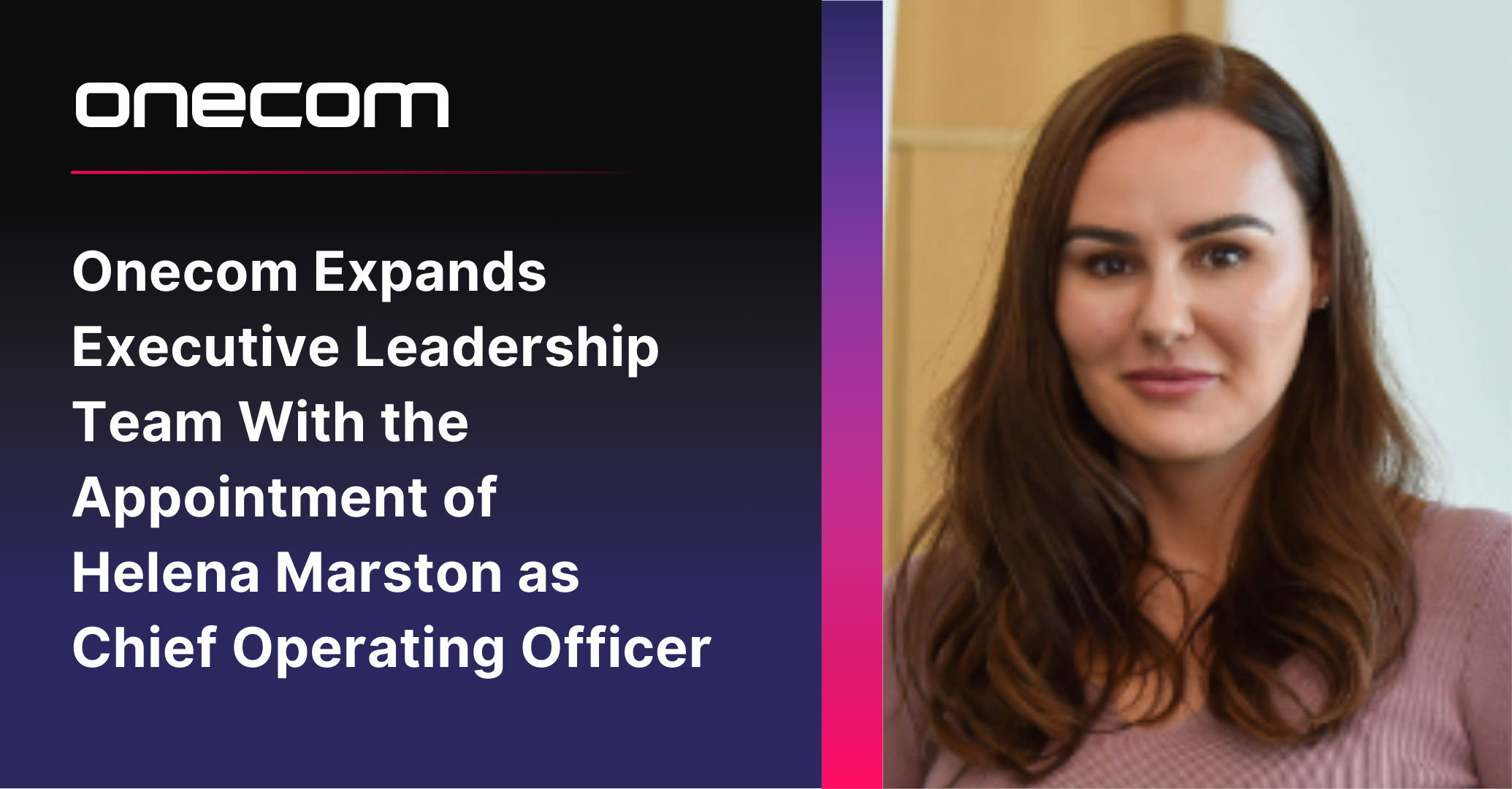 Onecom Expands Executive Leadership Team With the Appointment of Helena Marston as Chief Operating Officer