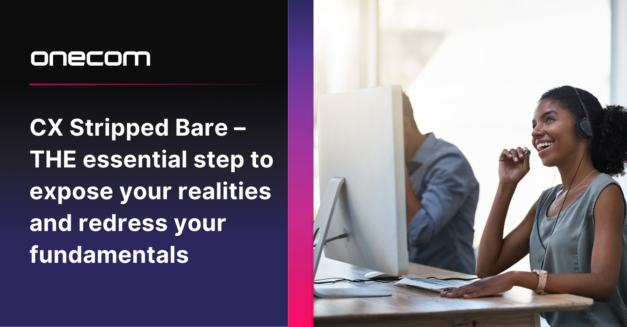 CX Stripped Bare – THE essential step to expose your realities and redress your fundamentals