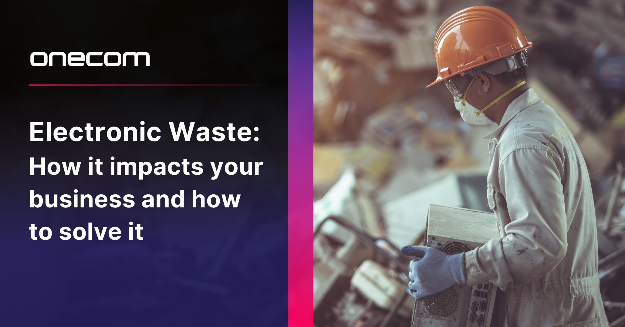 The Electronic Waste Problem: How it impacts your business and how to solve it