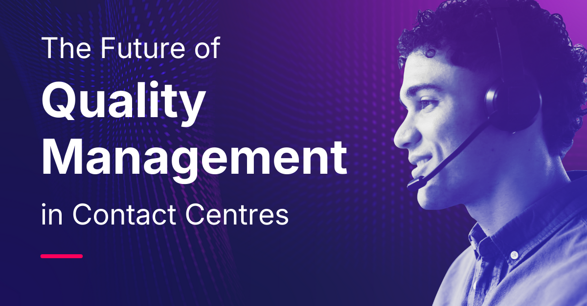 The Future of Quality Management in Contact Centres